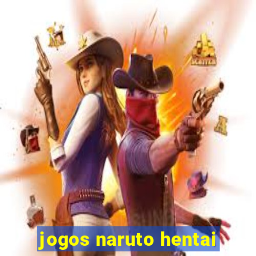 jogos naruto hentai